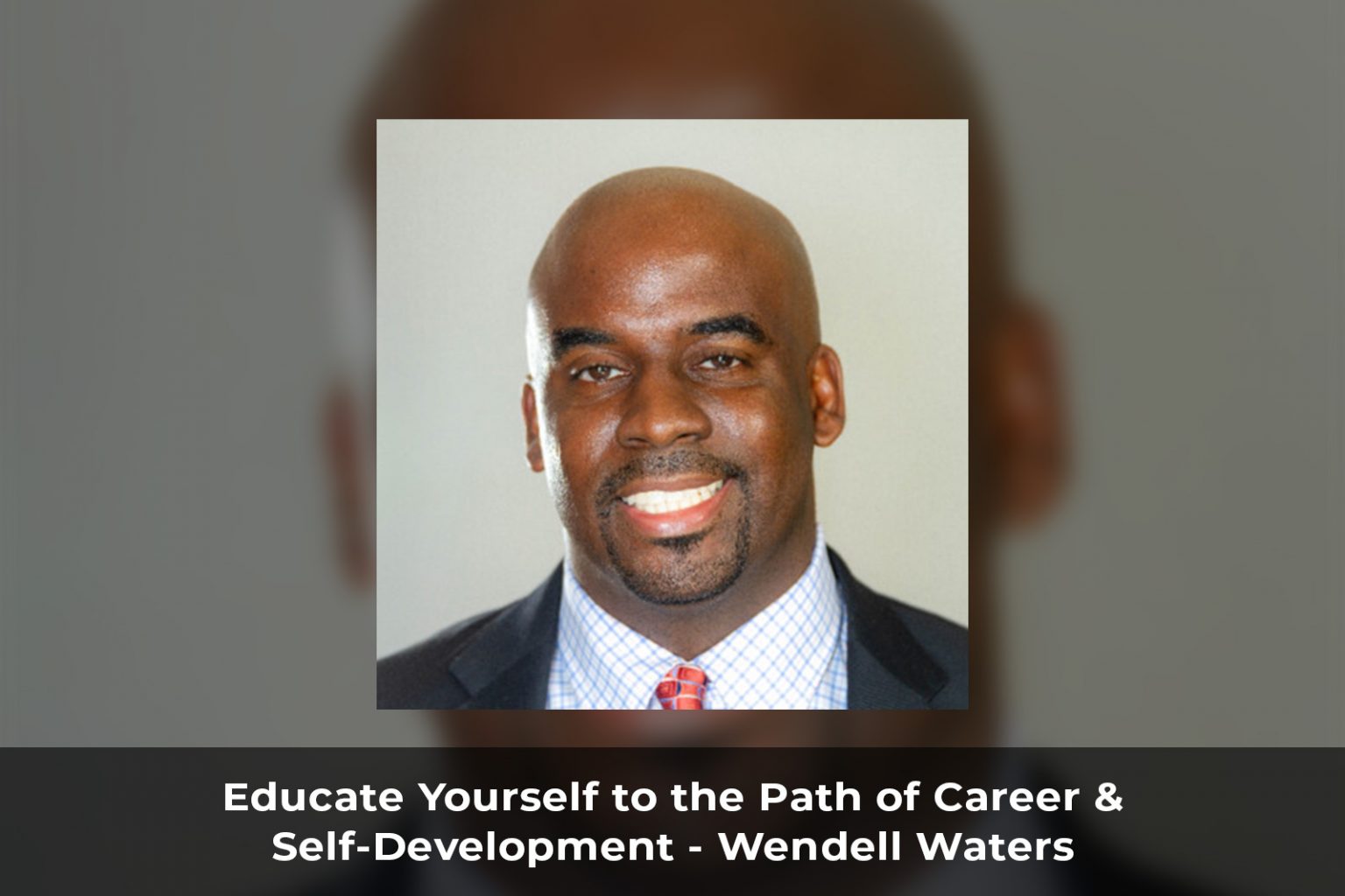 Educate Yourself to the Path of Career & Self-Development - Wendell Waters