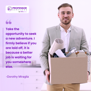 Image of a male holding a box of office items. Text is a quote from Dorothy Miraglia Quotation Mark Take the opportunity to seek a new adventure. I firmly believe if you are laid off, it is because a better job is waiting for you somewhere else.